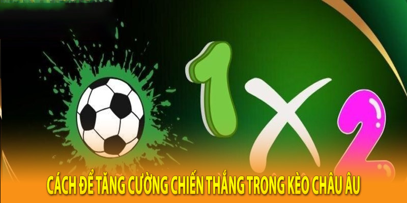 Cách để tăng cường chiến thắng trong kèo châu âu